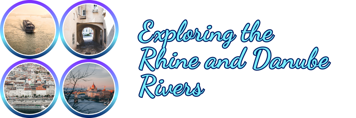 Exploring the Rhine and Danube Rivers
