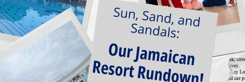 Our Jamaican Resort Rundown!